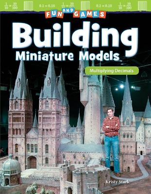 Cover of Fun and Games: Building Miniature Models: Multiplying Decimals