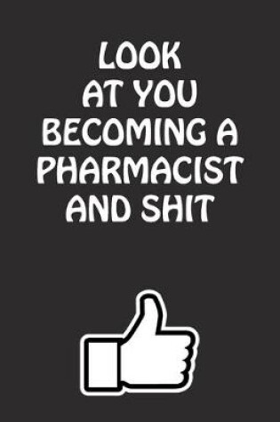 Cover of Look at You Becoming a Pharmacist and Shit