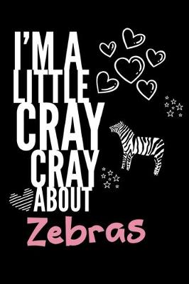 Book cover for I'm a Little Cray Cray About Zebras