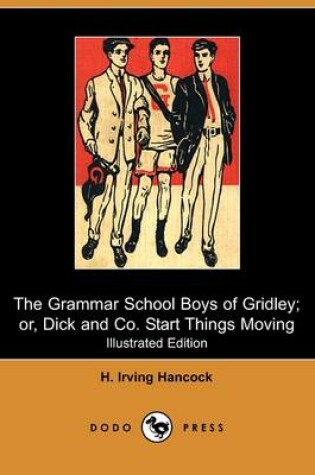 Cover of The Grammar School Boys of Gridley; Or, Dick & Co. Start Things Moving(Dodo Press)