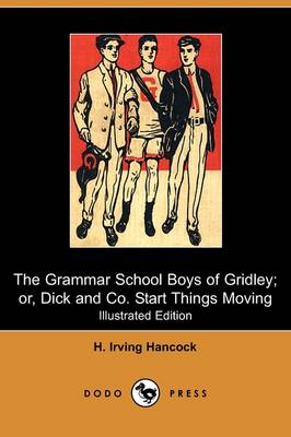 Book cover for The Grammar School Boys of Gridley; Or, Dick & Co. Start Things Moving(Dodo Press)