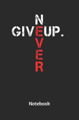 Cover of Never Give Up Notebook