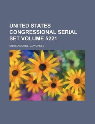 Book cover for United States Congressional Serial Set Volume 5221