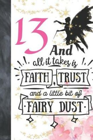 Cover of 13 And All It Takes Is Faith, Trust And A Little Bit Of Fairy Dust