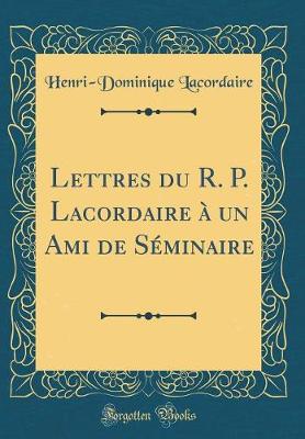 Book cover for Lettres Du R. P. Lacordaire A Un Ami de Seminaire (Classic Reprint)