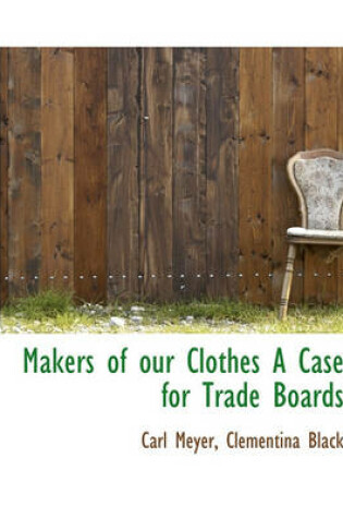 Cover of Makers of Our Clothes a Case for Trade Boards