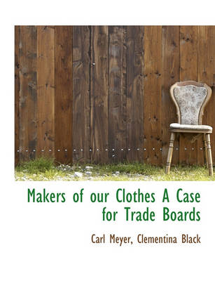 Book cover for Makers of Our Clothes a Case for Trade Boards