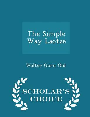 Book cover for The Simple Way Laotze - Scholar's Choice Edition