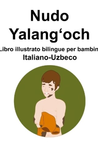 Cover of Italiano-Uzbeco Nudo / Yalangʻoch Libro illustrato bilingue per bambini