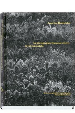 Cover of La Photographie Francaise Existe Je l'ai Rencontree