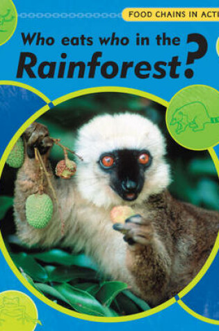 Cover of Who Eats Who In The Rainforest