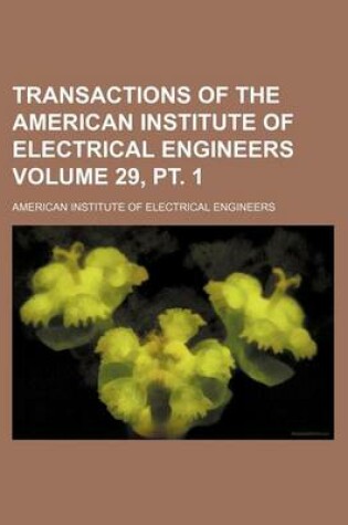 Cover of Transactions of the American Institute of Electrical Engineers Volume 29, PT. 1