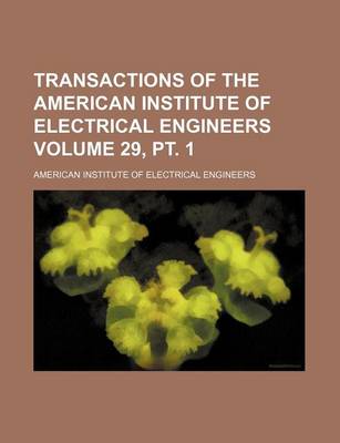 Book cover for Transactions of the American Institute of Electrical Engineers Volume 29, PT. 1