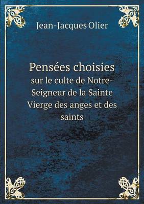 Book cover for Pensées choisies sur le culte de Notre-Seigneur de la Sainte Vierge des anges et des saints