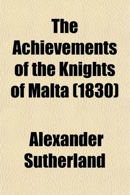 Book cover for The Achievements of the Knights of Malta (1830)