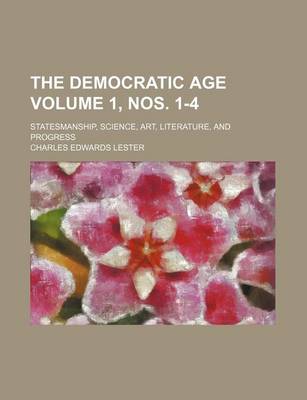 Book cover for The Democratic Age Volume 1, Nos. 1-4; Statesmanship, Science, Art, Literature, and Progress