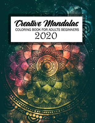 Book cover for Creative Mandalas Coloring Book For Adults Beginners 2020