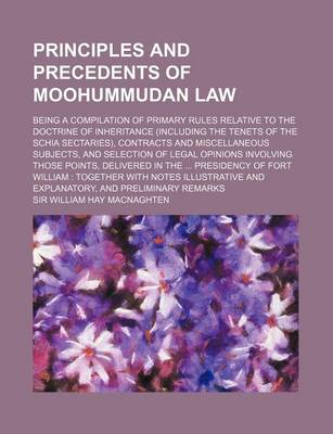 Book cover for Principles and Precedents of Moohummudan Law; Being a Compilation of Primary Rules Relative to the Doctrine of Inheritance (Including the Tenets of Th