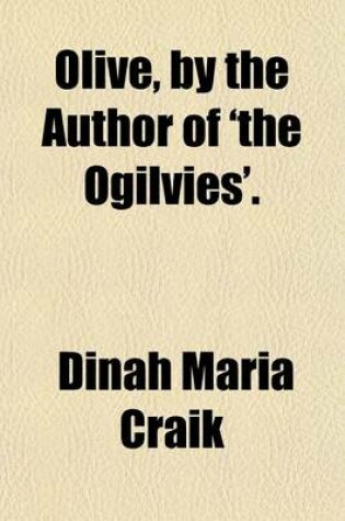 Cover of Olive, by the Author of 'The Ogilvies'