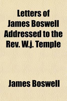 Book cover for Letters of James Boswell Addressed to the REV. W.J. Temple