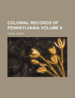 Book cover for Colonial Records of Pennsylvania Volume 6