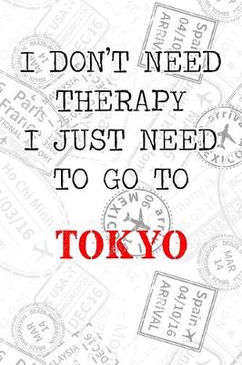 Book cover for I Don't Need Therapy I Just Need To Go To Tokyo