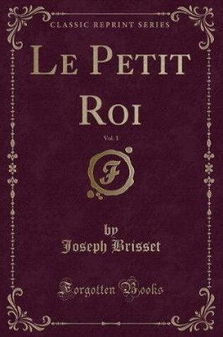 Cover of Le Petit Roi, Vol. 1 (Classic Reprint)