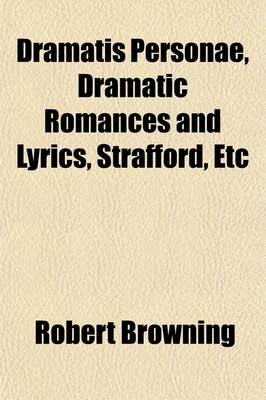 Book cover for Dramatis Personae, Dramatic Romances and Lyrics, Strafford, Etc