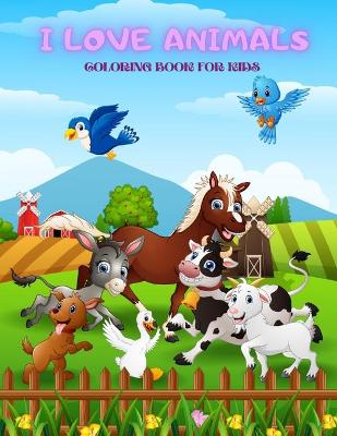 Book cover for I Love Animals - Coloring Book for Kids