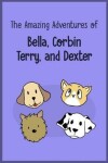 Book cover for The Amazing Adventures of Bella, Corbin, Terry, and Dexter