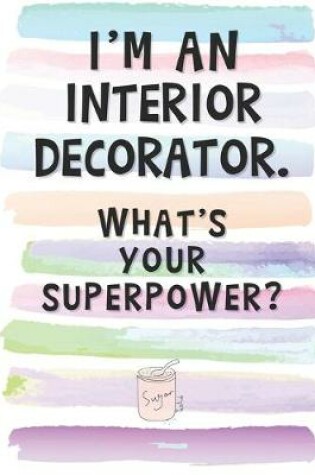 Cover of I'm an Interior Decorator. What's Your Superpower?