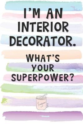 Book cover for I'm an Interior Decorator. What's Your Superpower?