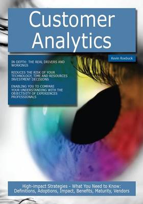 Book cover for Customer Analytics: High-Impact Strategies - What You Need to Know: Definitions, Adoptions, Impact, Benefits, Maturity, Vendors