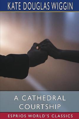 Book cover for A Cathedral Courtship (Esprios Classics)