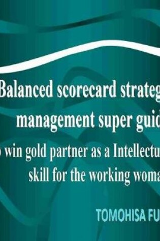 Cover of Balanced scorecard For Women strategy management super guide to win gold partner as a intellectual skill for Brightening working woman