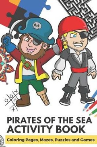 Cover of Pirates of the Sea Activity Book Coloring Pages, Mazes, Puzzles and Games