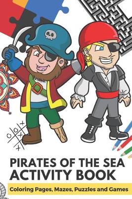 Book cover for Pirates of the Sea Activity Book Coloring Pages, Mazes, Puzzles and Games
