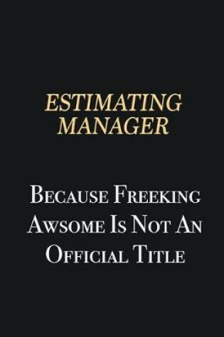 Cover of Estimating Manager Because Freeking Awsome is not an official title