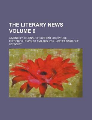 Book cover for The Literary News Volume 6; A Monthly Journal of Current Literature