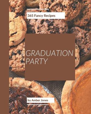 Book cover for 365 Fancy Graduation Party Recipes