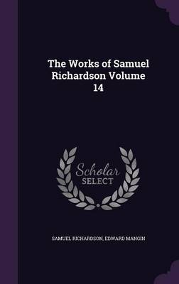 Book cover for The Works of Samuel Richardson Volume 14