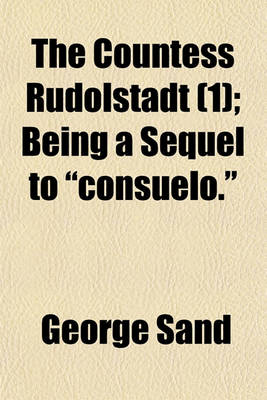 Book cover for The Countess Rudolstadt (Volume 1); Being a Sequel to "Consuelo" Being a Sequel to "Consuelo."
