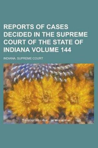 Cover of Reports of Cases Decided in the Supreme Court of the State of Indiana Volume 144