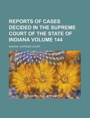 Book cover for Reports of Cases Decided in the Supreme Court of the State of Indiana Volume 144