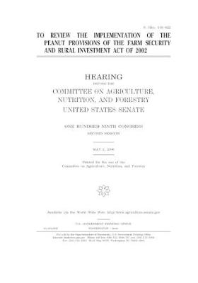 Book cover for To review the implementation of the peanut provisions of the Farm Security and Rural Investment Act of 2002