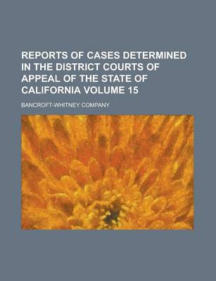 Book cover for Reports of Cases Determined in the District Courts of Appeal of the State of California Volume 15