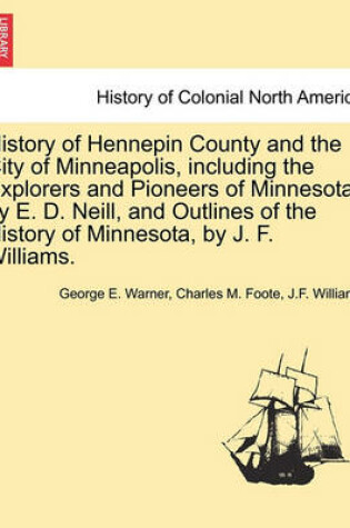 Cover of History of Hennepin County and the City of Minneapolis, Including the Explorers and Pioneers of Minnesota, by E. D. Neill, and Outlines of the History of Minnesota, by J. F. Williams.