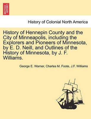 Book cover for History of Hennepin County and the City of Minneapolis, Including the Explorers and Pioneers of Minnesota, by E. D. Neill, and Outlines of the History of Minnesota, by J. F. Williams.