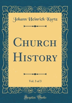 Book cover for Church History, Vol. 3 of 3 (Classic Reprint)