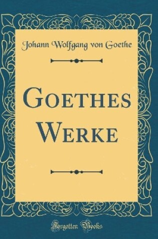 Cover of Goethes Werke (Classic Reprint)